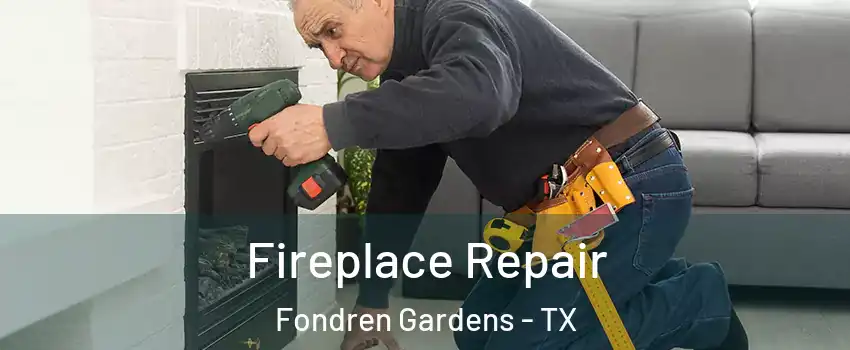 Fireplace Repair Fondren Gardens - TX