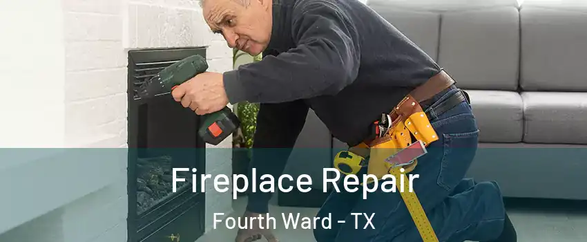 Fireplace Repair Fourth Ward - TX