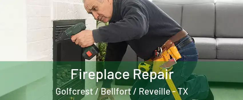 Fireplace Repair Golfcrest / Bellfort / Reveille - TX