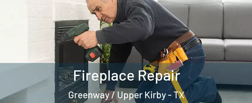 Fireplace Repair Greenway / Upper Kirby - TX
