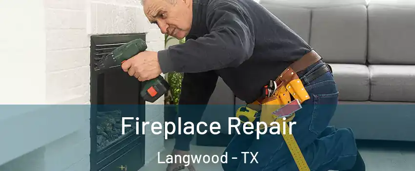 Fireplace Repair Langwood - TX