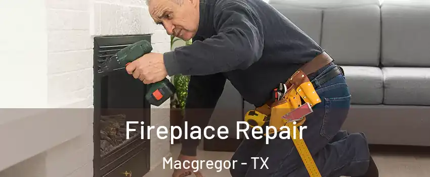 Fireplace Repair Macgregor - TX