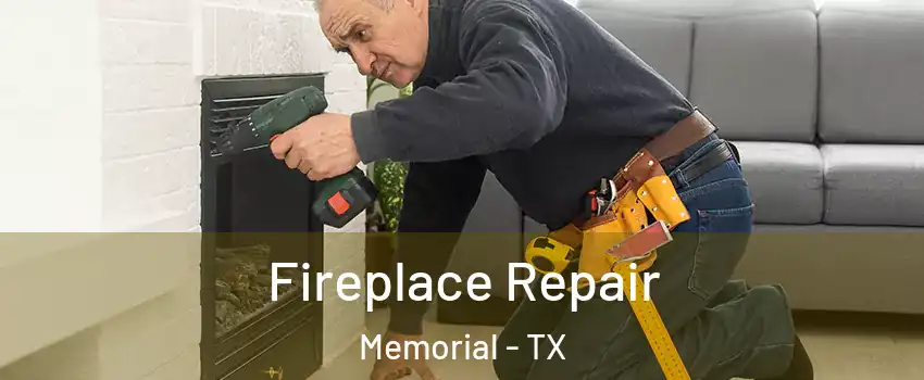 Fireplace Repair Memorial - TX