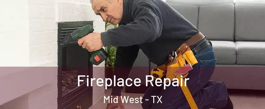 Fireplace Repair Mid West - TX