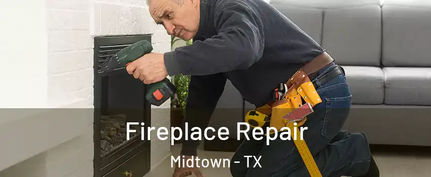 Fireplace Repair Midtown - TX