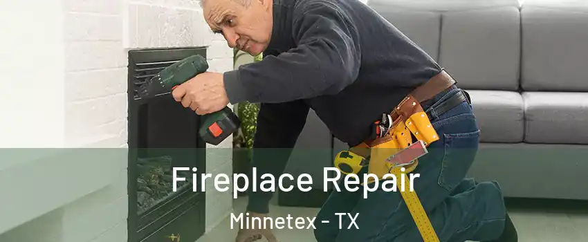 Fireplace Repair Minnetex - TX