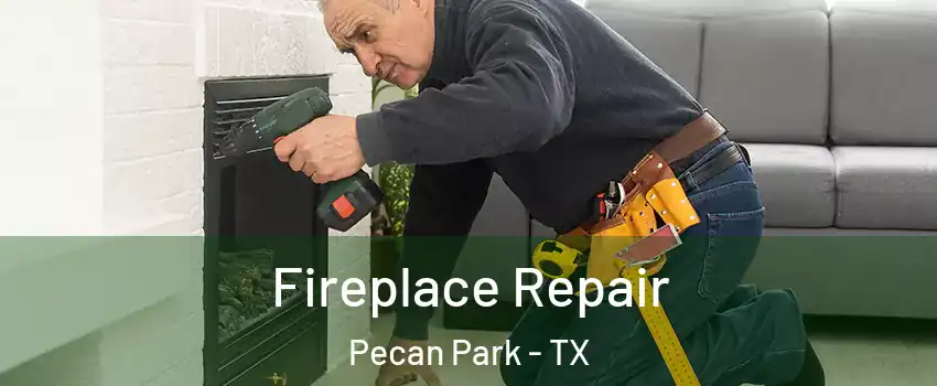 Fireplace Repair Pecan Park - TX