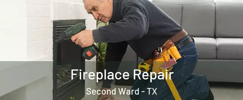 Fireplace Repair Second Ward - TX
