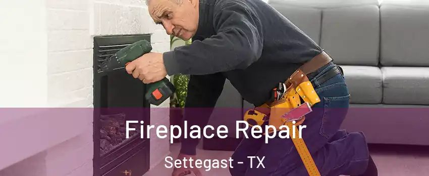 Fireplace Repair Settegast - TX