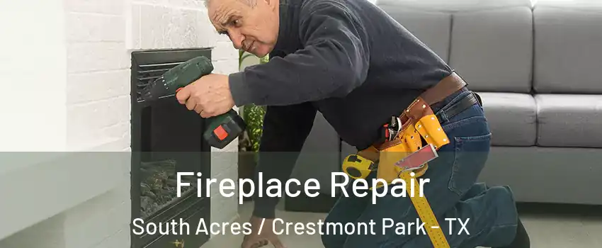 Fireplace Repair South Acres / Crestmont Park - TX