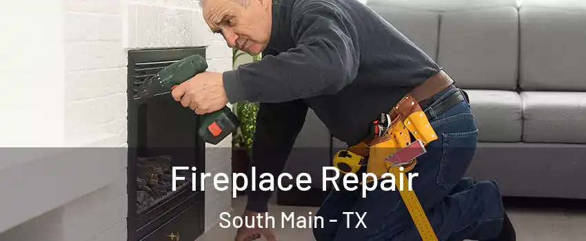 Fireplace Repair South Main - TX