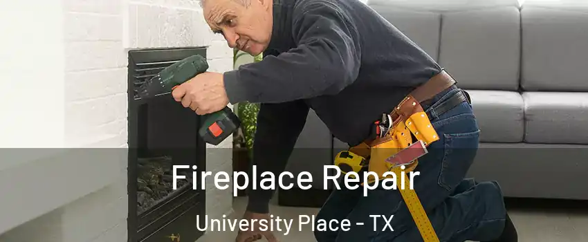 Fireplace Repair University Place - TX