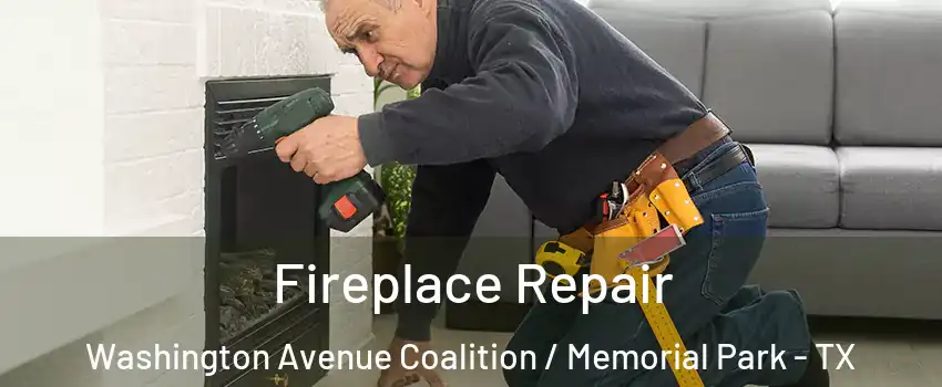 Fireplace Repair Washington Avenue Coalition / Memorial Park - TX
