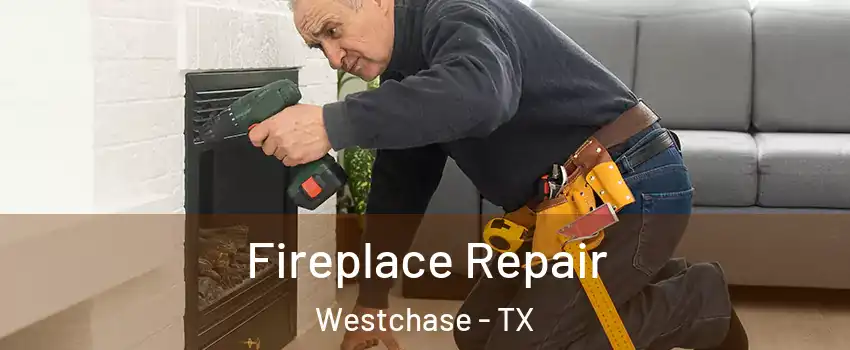 Fireplace Repair Westchase - TX