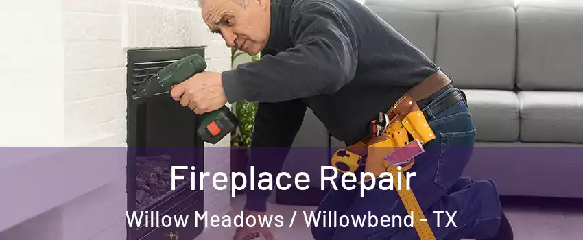 Fireplace Repair Willow Meadows / Willowbend - TX