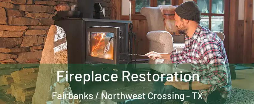 Fireplace Restoration Fairbanks / Northwest Crossing - TX