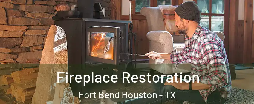 Fireplace Restoration Fort Bend Houston - TX
