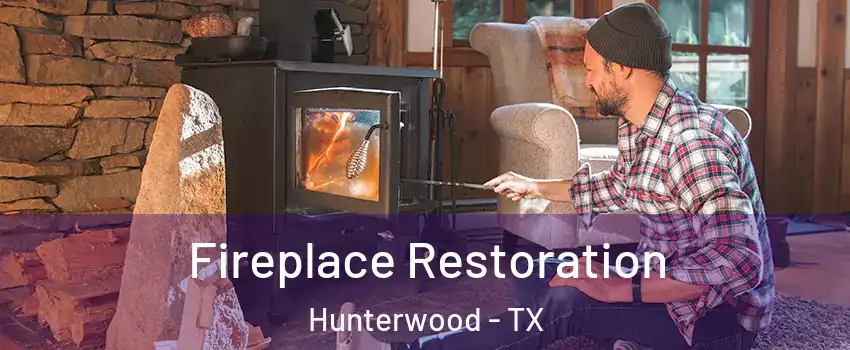 Fireplace Restoration Hunterwood - TX