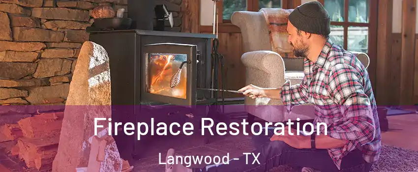Fireplace Restoration Langwood - TX