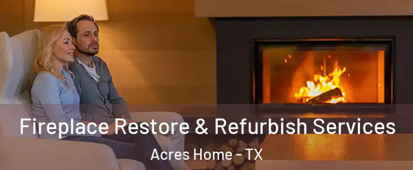 Fireplace Restore & Refurbish Services Acres Home - TX