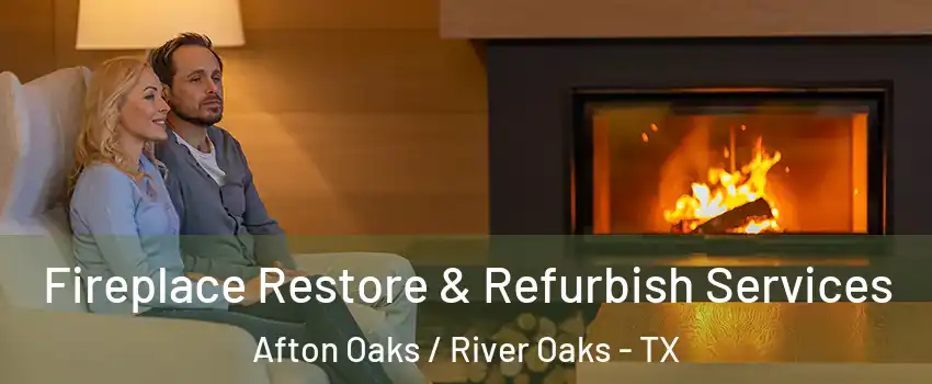 Fireplace Restore & Refurbish Services Afton Oaks / River Oaks - TX