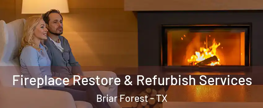 Fireplace Restore & Refurbish Services Briar Forest - TX