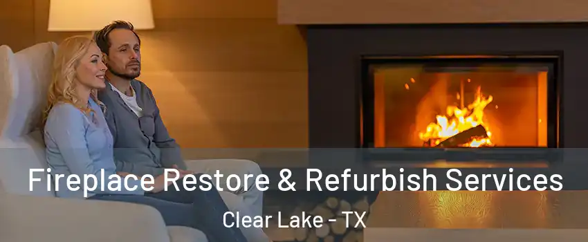 Fireplace Restore & Refurbish Services Clear Lake - TX