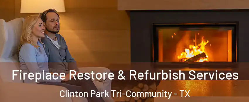 Fireplace Restore & Refurbish Services Clinton Park Tri-Community - TX