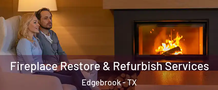 Fireplace Restore & Refurbish Services Edgebrook - TX