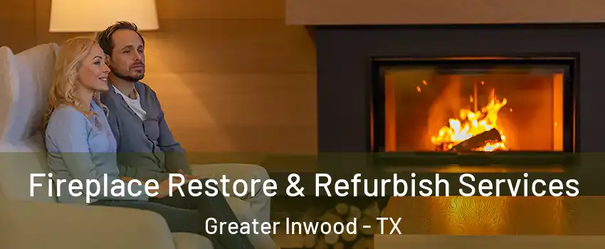 Fireplace Restore & Refurbish Services Greater Inwood - TX
