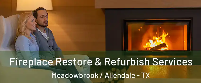 Fireplace Restore & Refurbish Services Meadowbrook / Allendale - TX