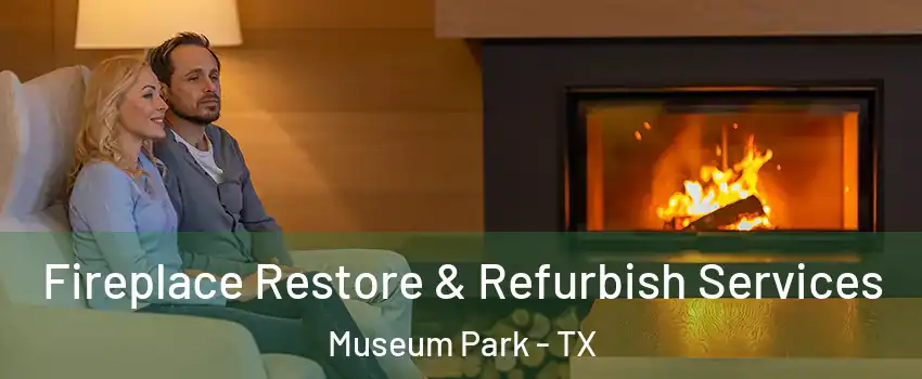 Fireplace Restore & Refurbish Services Museum Park - TX