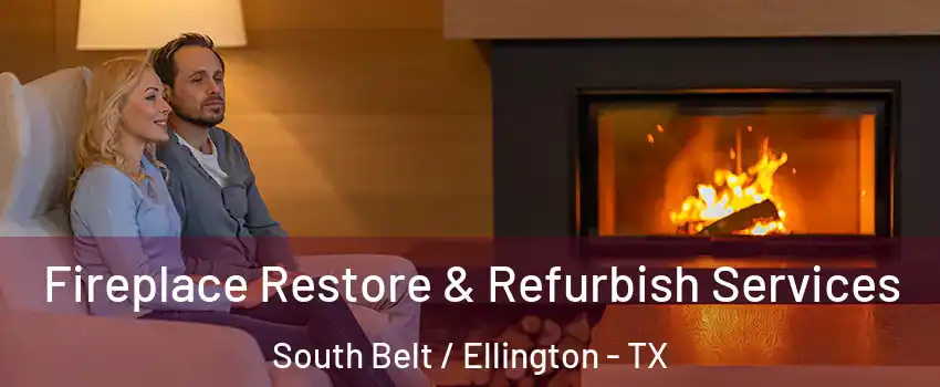 Fireplace Restore & Refurbish Services South Belt / Ellington - TX