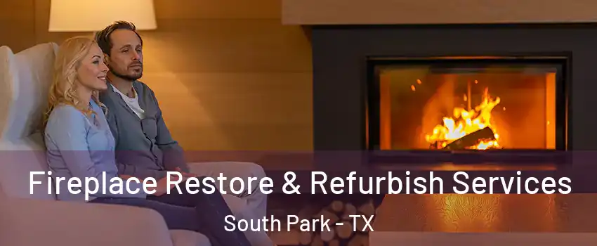 Fireplace Restore & Refurbish Services South Park - TX