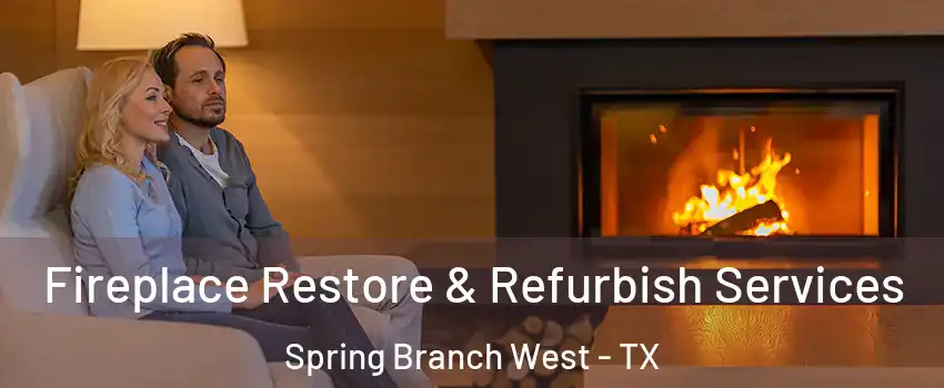 Fireplace Restore & Refurbish Services Spring Branch West - TX