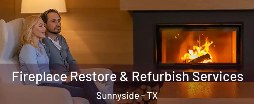 Fireplace Restore & Refurbish Services Sunnyside - TX