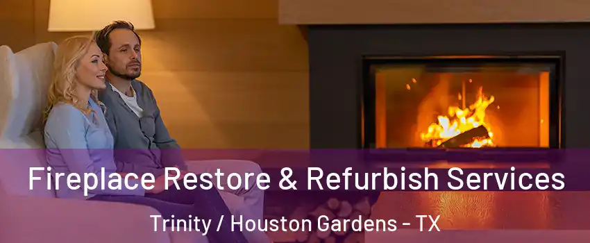Fireplace Restore & Refurbish Services Trinity / Houston Gardens - TX