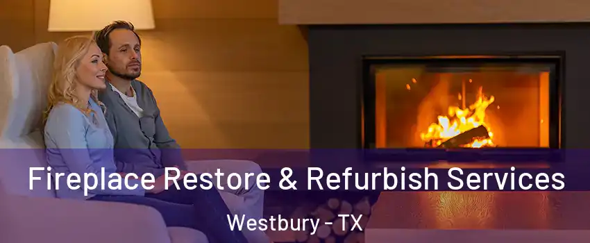 Fireplace Restore & Refurbish Services Westbury - TX