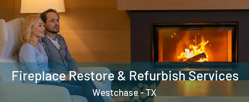 Fireplace Restore & Refurbish Services Westchase - TX