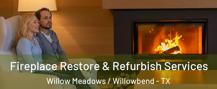 Fireplace Restore & Refurbish Services Willow Meadows / Willowbend - TX