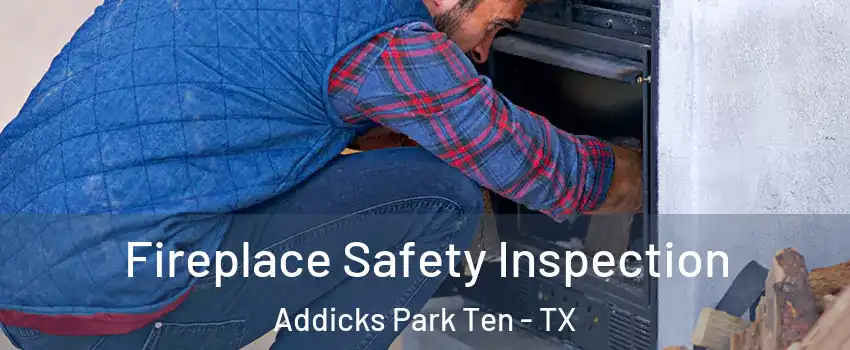 Fireplace Safety Inspection Addicks Park Ten - TX