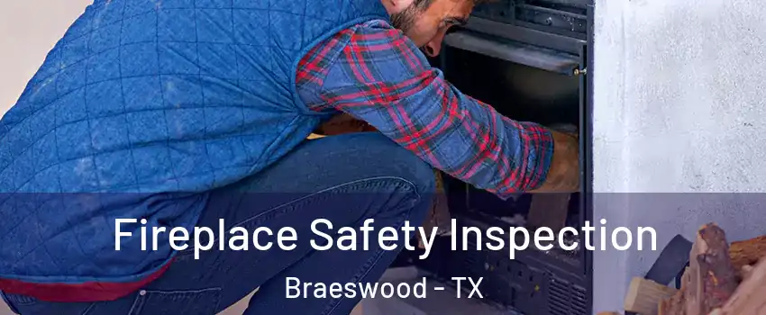 Fireplace Safety Inspection Braeswood - TX