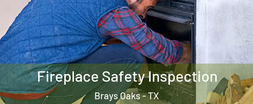 Fireplace Safety Inspection Brays Oaks - TX