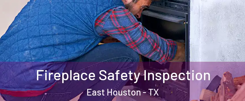 Fireplace Safety Inspection East Houston - TX