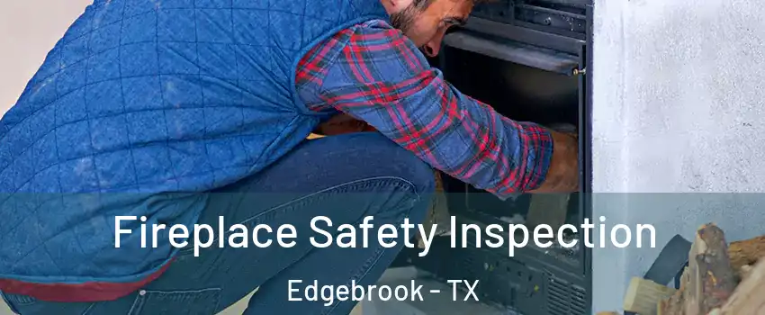 Fireplace Safety Inspection Edgebrook - TX