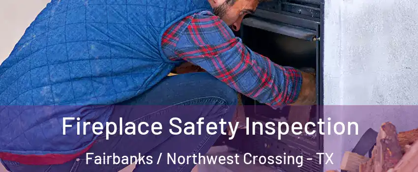 Fireplace Safety Inspection Fairbanks / Northwest Crossing - TX