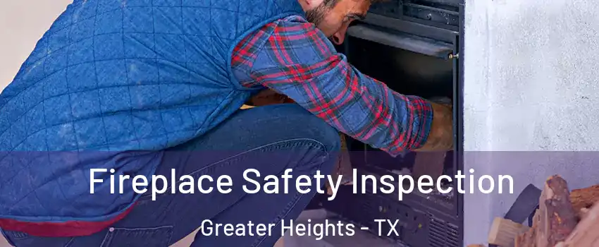 Fireplace Safety Inspection Greater Heights - TX