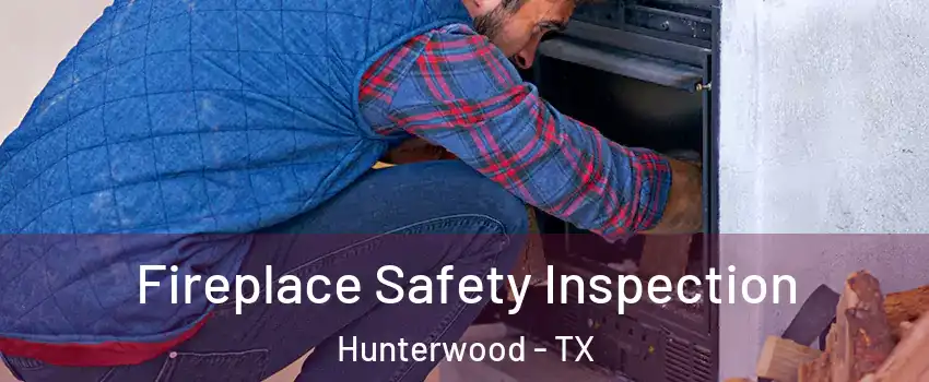 Fireplace Safety Inspection Hunterwood - TX