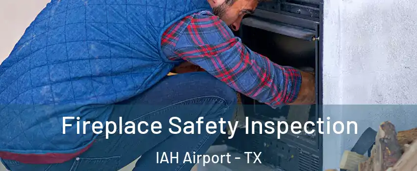 Fireplace Safety Inspection IAH Airport - TX