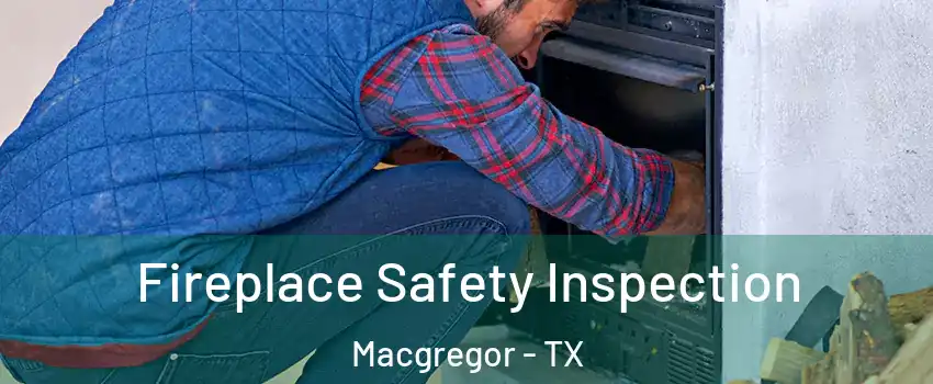 Fireplace Safety Inspection Macgregor - TX